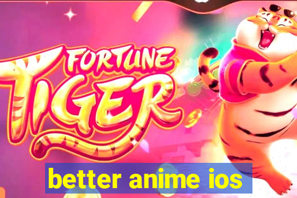 better anime ios